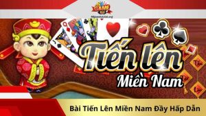 Bài Tiến Lên Miền Nam Đầy Hấp Dẫn