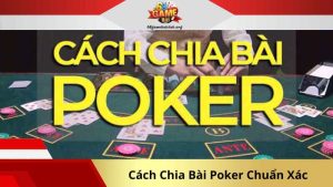 Cách Chia Bài Poker Chuẩn Xác