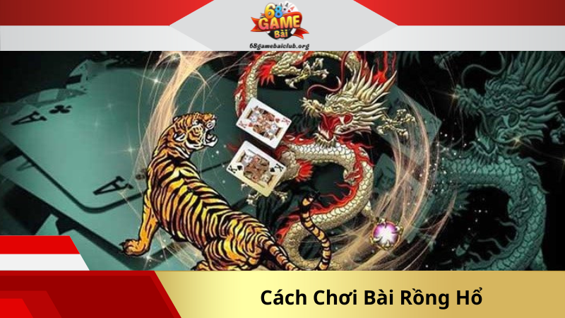 Cách Chơi Bài Rồng Hổ