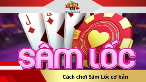 Cách chơi Sâm Lốc cơ bản