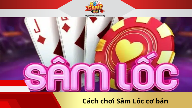Cách chơi Sâm Lốc cơ bản
