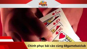 Chinh phục bài cào cùng 68gamebaiclub