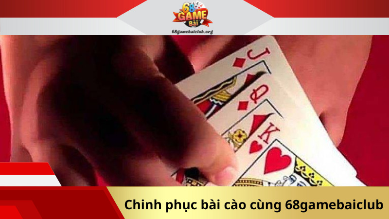 Chinh phục bài cào cùng 68gamebaiclub