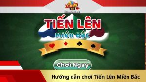 Cách chơi bài Tiến Lên Miền Bắc chi tiết cho anh em