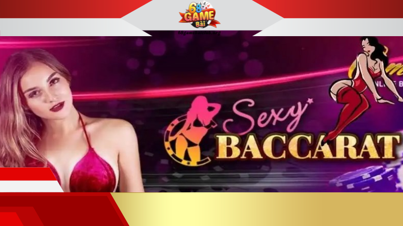 Sảnh chơi Sexy Baccarat có gì đặc biệt
